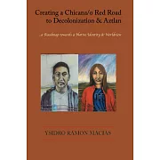 Creating a Chicana/o Red Road to Decolonization and Aztlan: a Roadmap towards a Native Identity & Worldview