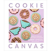 Cookie Canvas: A Beginner’’s Guide to Creative & Edible Designs for All Occasions