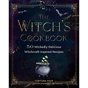 The Witch’’s Cookbook: A Culinary Grimoire of Magical Eats and Treats