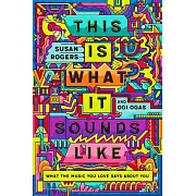 This Is What It Sounds Like: What the Music You Love Says about You