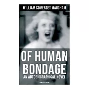 Of Human Bondage (an Autobiographical Novel) - Complete Edition