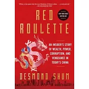 Red Roulette: An Insider’s Story of Wealth, Power, Corruption, and Vengeance in Today’s China