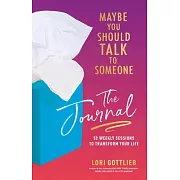 Maybe You Should Talk to Someone Journal: A Guided Journal in 52 Weekly Sessions to Transform Your Life