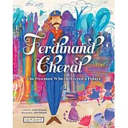 Ferdinand Cheval: The Postman Who Delivered a Palace