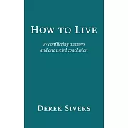 How to Live: 27 conflicting answers and one weird conclusion