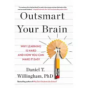 Outsmart Your Brain : Why Learning is Hard and How You Can Make It Easy