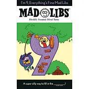I’m 9, Everything’s Fine Mad Libs: World’s Greatest Word Game