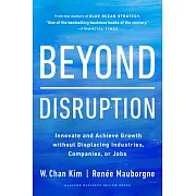 Beyond Disruption: Innovate and Achieve Growth Without Displacing Industries, Companies, or Jobs