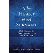 The Heart of A Servant: With Hymns for Contemplation and Worship