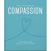 The Little Book of Compassion: For When Life Gets a Little Tough