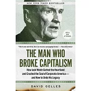 The Man Who Broke Capitalism: How Jack Welch Gutted the Heartland and Crushed the Soul of Corporate America--And How to Undo His Legacy