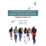 The Educator’s Guide to ADHD Interventions: Strategies for Grades 5-12