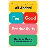 Feel-Good Productivity : How to Do More of What Matters to You