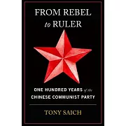 From Rebel to Ruler: One Hundred Years of the Chinese Communist Party