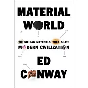 Material World: The Six Raw Materials That Shape Modern Civilization