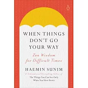 When Things Don’t Go Your Way: Zen Wisdom for Difficult Times