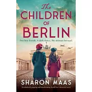 The Children of Berlin: An absolutely gripping and heartbreaking World War 2 historical novel