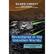 Adventures in the Unknown Worlds-Tales of Magic and Science: Join the Quest to Save the Worlds from Evil Forces