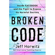 Broken Code: Inside Facebook and the Fight to Expose Its Harmful Secrets