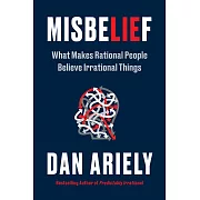 Misbelief: What Makes Rational People Believe Irrational Things