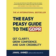 The Easy Peasy Guide to the GDPR: Get Clarity, Grow Confidence, and Gain Credibility