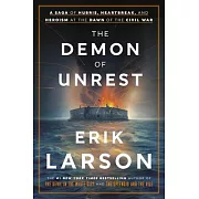The Demon of Unrest: A Saga of Hubris, Heartbreak, and Heroism at the Dawn of the Civil War