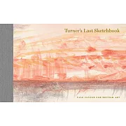 Turner’s Last Sketchbook: A Facsimile Edition