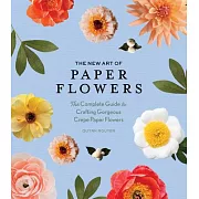 The New Art of Paper Flowers: The Complete Guide to Crafting Gorgeous Crepe Paper Flowers