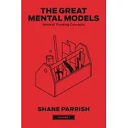 The Great Mental Models, Volume 1: General Thinking Concepts