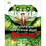 Everything You Need to Know about Snakes: And Other Scaly Reptiles