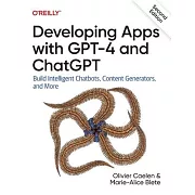Developing Apps with GPT-4 and ChatGPT: Build Intelligent Chatbots, Content Generators, and More