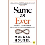 Same as Ever: Timeless Lessons on Risk, Opportunity and Living a Good Life