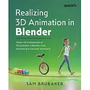 Realizing 3D Animation in Blender: Master the fundamentals of 3D animation in Blender, from keyframing to character movement