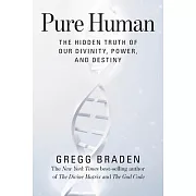 Pure Human: The Hidden Truth of Our Divinity, Power, and Destiny