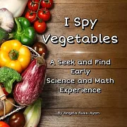 I Spy Vegetables: A Seek and Find Early Science and Math Experience - Expanded Edition (Ultra Premium 36 pp)