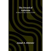 The Sword of Antietam: A Story of the Nation’s Crisis
