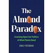 The Almond Paradox: Cracking Open the Politics of What Plants Need Volume 19