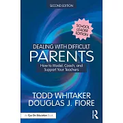Dealing with Difficult Parents (School Leader Edition): How to Model, Coach, and Support Your Teachers