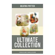 Beatrix Potter - Ultimate Collection: 22 Books with Complete Original Illustrations: The Tale of Peter Rabbit, the Tale of Jemima Puddle-Duck, the Tal