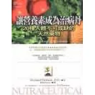讓營養素成為治病丹 : 20種人體不可或缺的天然藥物