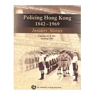 Policing Hong Kong 1842-1969 - Insider’s Stories