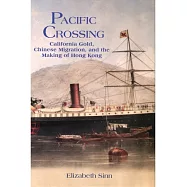 Pacific Crossing：California Gold, Chinese Migration, and the Making of Hong Kong