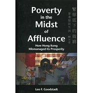 Poverty in the Midst of Affluence：How Hong Kong Mismanaged Its Prosperity
