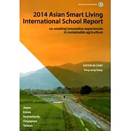 2014 Asian Smart Living International School Report : Co-Creating Innovative Experiences in Sustainable Agriculture(2014亞洲智慧生活國際學院成果專書)