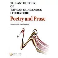 THE ANTHOLOGY OF TAIWAN INDIGENOUS LITERATURE：Poetry and Prose