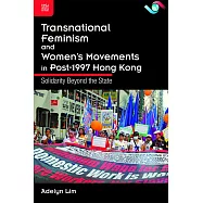 Transnational Feminism and Women’s Movements in Post-1997 Hong Kong：Solidarity Beyond the State