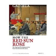 How the Red Sun Rose：The Origins and Development of the Yan’an Rectification Movement, 1930–1945