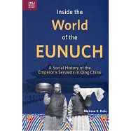 Inside the World of the Eunuch：A Social History of the Emperor’s Servants in Qing China