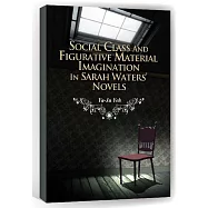 階級關懷與喻物想像：莎拉.華特斯小說研究