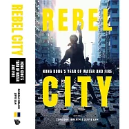 REBEL CITY: HONG KONG’S YEAR OF WATER AND FIRE(平裝)